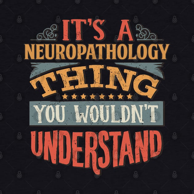 It's A Neuropathology Thing You Wouldnt Understand - Gift For Neuropathology Neuropathologist by giftideas